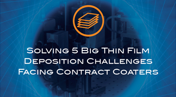 Solving 5 Big Thin Film Deposition Challenges Facing Contract Coaters